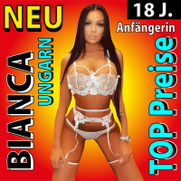 Aktuell: Sexbombe Bianca 18 Jahre jung, Anfängerin aus Ungarn